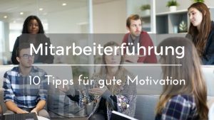 Read more about the article Wie motiviere ich Mitarbeiter? Motivation steigern in 10 Schritten