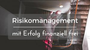Read more about the article Mehr Erfolg: Finanzielle Freiheit erreichen mit gutem Risikomanagement