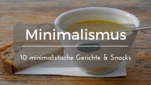 Read more about the article Minimalismus beim Essen: 10 minimalistische Gerichte, Shakes & Inspirationen