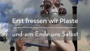 Read more about the article Erst fressen wir Plaste, dann uns selbst (Palmöl, Fracking, Greenwashing, …)