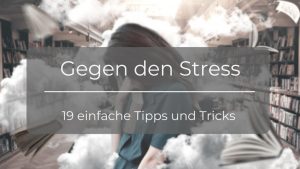 Read more about the article 19 einfache Tipps gegen Stress (Vorsorge, Vermeidung, Bekämpfen)