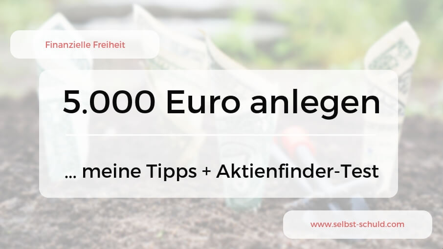 Wie 5.000 Euro anlegen Tipps für TOP Rendite + Aktienfinder-Erfahrung