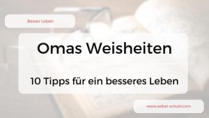 Read more about the article Omas Lebensweisheiten in der heutigen Zeit – zehn Weisheiten für dein Leben