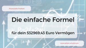 Read more about the article Gezielt reich werden: die 532969,43 Euro – Formel für Jedermann