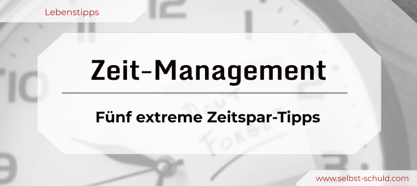 Read more about the article Zeitmanagement extrem: Fünf tickende Möglichkeiten für mehr Lebenszeit
