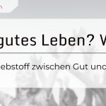 Wie lebe ich ein gutes Leben? Das zwei Welten-Klebstoff Phänomen