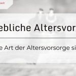 Betriebliche Altersvorsorge: Sinn und Nutzen der bAV für deine Rentenzeit