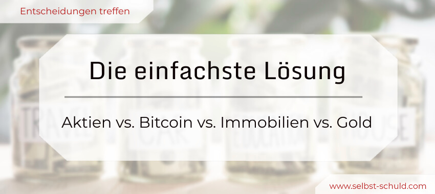 Read more about the article Aktien vs. Bitcoin vs. Immobilien vs. Gold – die einfachste Lösung