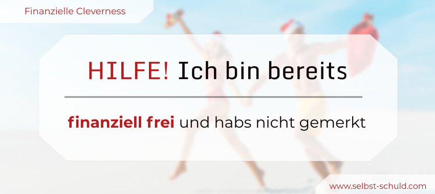 Read more about the article Oops – ich bin finanziell frei! Wie berechne ich finanzielle Freiheit?