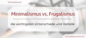 Read more about the article Minimalismus vs. Frugalismus – Wirst du Staatsfeind Nummer Eins?
